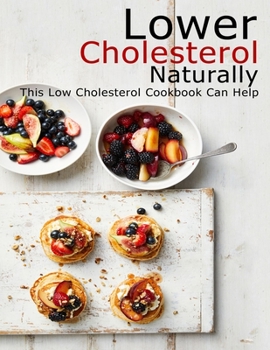 Paperback Lower Cholesterol Naturally: This Low Cholesterol Cookbook Can Help Book