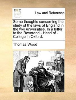 Paperback Some Thoughts Concerning the Study of the Laws of England in the Two Universities. in a Letter to the Reverend - Head of - College in Oxford. Book