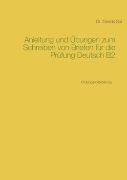 Paperback Anleitung und ?bungen zum Schreiben von Briefen f?r die Pr?fung Deutsch B2: Pr?fungsvorbereitung [German] Book