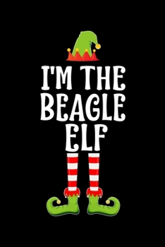 Paperback I'm the Beagle Elf: Blank Lined Family Matching Christmas Diary - Best Christmas gift Notebook And Journal - 6x9 Inch 120 Pages White Pape Book