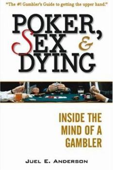 Paperback Poker, Sex, and Dying: Inside the Mind of a Gambler Book