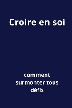 Paperback Croire en soi: Comment surmonter tous défis [French] Book