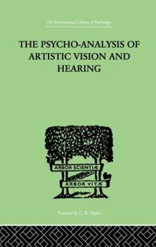 Paperback The Psycho-Analysis Of Artistic Vision And Hearing: An Introduction to a Theory of Unconscious Perception Book