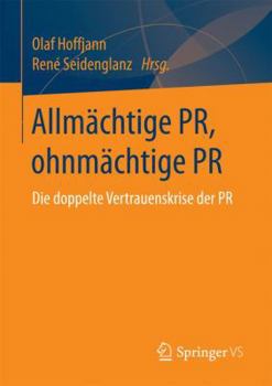 Paperback Allmächtige Pr, Ohnmächtige PR: Die Doppelte Vertrauenskrise Der PR [German] Book