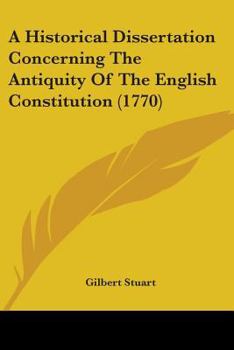 Paperback A Historical Dissertation Concerning The Antiquity Of The English Constitution (1770) Book