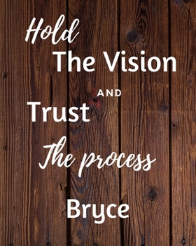 Paperback Hold The Vision and Trust The Process Bryce's: 2020 New Year Planner Goal Journal Gift for Bryce / Notebook / Diary / Unique Greeting Card Alternative Book