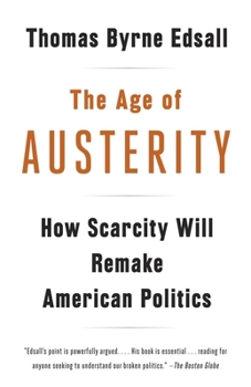 Paperback The Age of Austerity: How Scarcity Will Remake American Politics Book