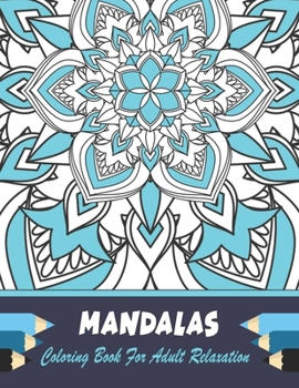 Mandalas Coloring Book for Adult Relaxation : 54 Mandala Images Stress Management Coloring Book for Relaxation, Meditation, Happiness and Relief and Art Color Therapy