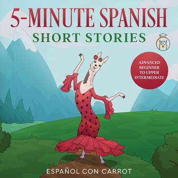 Paperback 5-Minute Spanish Short Stories: Advanced Beginner to Upper Intermediate [Spanish] Book