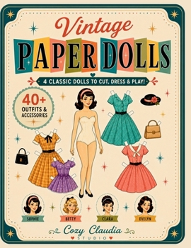 Vintage Paper Dolls: 4 Classic Dolls to Cut, Dress & Play! 40+ Retro Outfits and Accessories for Creative Vintage Fun