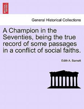 Paperback A Champion in the Seventies, Being the True Record of Some Passages in a Conflict of Social Faiths. Book