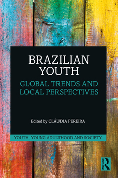 Brazilian Youth: Global Trends and Local Perspectives - Book  of the Youth, Young Adulthood and Society