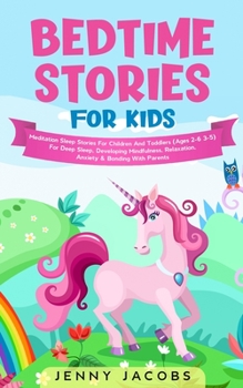 Bedtime Stories For Kids: Meditation Sleep Stories For Children And Toddlers (Ages 2-6 3-5) For Deep Sleep, Developing Mindfulness, Relaxation, Anxiety & Bonding With Parents