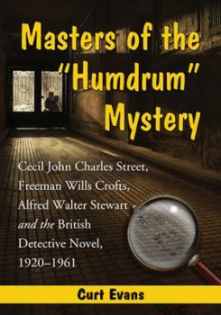 Paperback Masters of the Humdrum Mystery: Cecil John Charles Street, Freeman Wills Crofts, Alfred Walter Stewart and the British Detective Novel, 1920-1961 Book