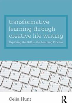 Paperback Transformative Learning through Creative Life Writing: Exploring the self in the learning process Book