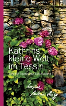 Paperback Kathrins Kleine Welt Im Tessin - Sammelband 3: Tessiner Tagebücher Sammelband 3 [German] Book