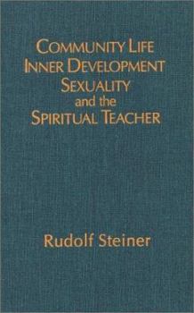 Community Life, Inner Development, Sexuality, and the Spiritual Teacher: Ethical and Spiritual Dimensions of the Crisis in the Anthroposophical Soci - Book  of the Collected Works of Rudolf Steiner