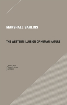 Paperback The Western Illusion of Human Nature: With Reflections on the Long History of Hierarchy, Equality and the Sublimation of Anarchy in the West, and Comp Book