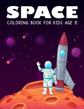 Paperback Space Coloring Book for Kids Age 5: A Variety Of Space Coloring Pages For Boys and Girls Book