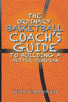 Paperback The Ordinary Basketball Coach's Guide to Building a Better Program Book