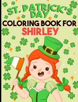 st patricks day coloring book for girls: personalized coloring book for Shirley st patricks day coloring book for adults st patricks day coloring book for kids ages 8-12 st patricks day coloring book 