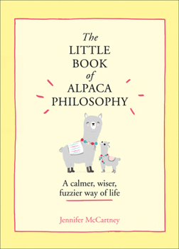 Hardcover The Little Book of Alpaca Philosophy: A Calmer, Wiser, Fuzzier Way of Life Book