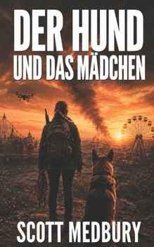 Der Hund und das Mädchen: Ein postapokalyptischer Survival-Thriller (German Edition)