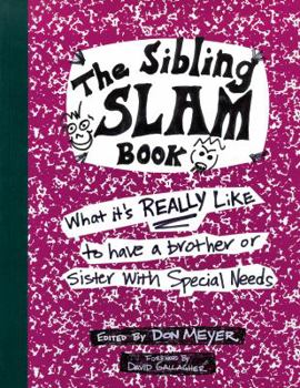 Paperback The Sibling Slam Book: What It's Really Like to Have a Brother or Sister with Special Needs Book