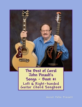 Paperback The Best of Geral John Pinault's Songs - Book #1: Left & Right-handed Guitar Chord Songbook Book