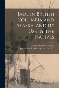 Paperback Jade in British Columbia and Alaska, and Its Use by the Natives Book