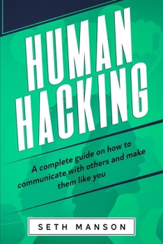 Paperback Human Hacking: A Complete Guide on How to Communicate with Others and Make Them Like You Book