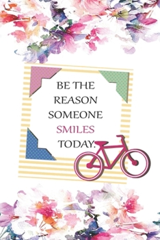 Paperback Be The Reason Someone Smiles Today .: Notebook / 120 pages / gifts / (6 x 9 inches) / friends / family / Life / happy Book