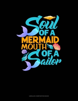 Soul Of A Mermaid Mouth Of A Sailor: Unruled Composition Book