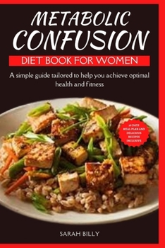 Paperback Metabolic Confusion Diet Book for Women: A simple guide with a 28-day meal plan tailored to help you achieve optimal health and fitness Book