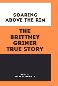 Paperback Soaring above the Rim: The Brittney Griner True story Book