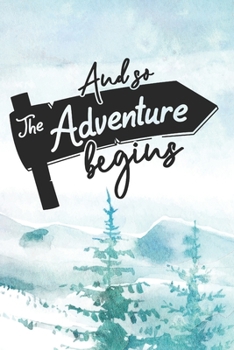 Paperback And So The Adventure Begins: Hiking Planner With Prompts To Write In (Log Book For Traveling, Backpackers, Register, Document Your Journeys, Rate T Book
