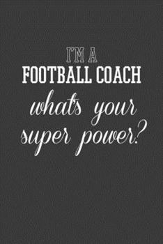 Paperback I'm A Football Coach What's Your Superpower?: Rodding Notebook Book