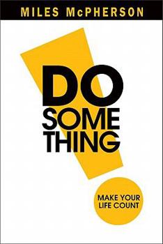 Do Something!: Make Your Life Count