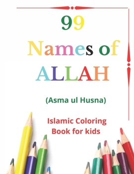 Paperback 99 Names of Allah: Asma ul Husna, Islamic Coloring Book for kids to Learn and Memorize Names of Allah in Arabic, with English Translitera Book