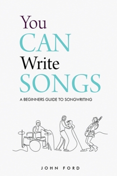 Paperback You Can Write Songs: A Beginners Guide to Songwriting Book