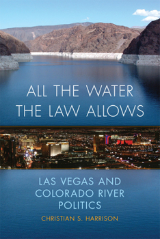 Paperback All the Water the Law Allows: Las Vegas and Colorado River Politics Book