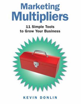 Paperback Marketing Multipliers: 11 Simple Tools to Grow Your Business Book