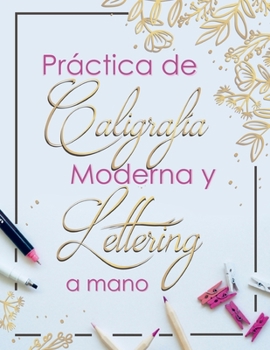 Paperback Practica de Caligrafia Moderna y Lettering a Mano: Libreta de Hojas de Practica para Principiantes en Caligrafia para Adultos en español, tapa blanda [Spanish] Book