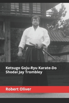 Paperback Ketsugo Goju-Ryu Karate-Do - Shodai Jay Trombley Book