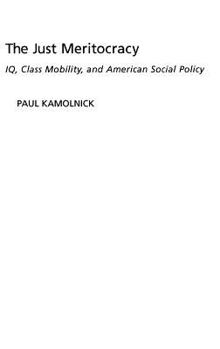 Hardcover The Just Meritocracy: Iq, Class Mobility, and American Social Policy Book