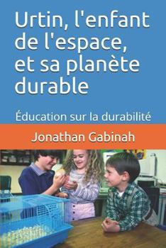 Paperback Urtin, l'enfant de l'espace, et sa planète durable: Éducation sur la durabilité [French] Book