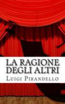 Paperback La ragione degli altri: Commedia in tre atti [Italian] Book