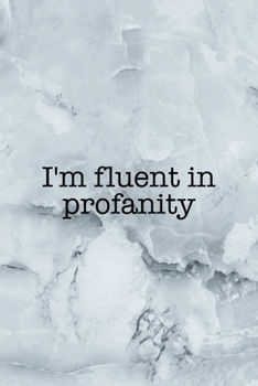Paperback I'm Fluent In Profanity: Notebook Journal Composition Blank Lined Diary Notepad 120 Pages Paperback Grey Marble Cuss Book