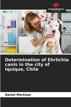 Paperback Determination of Ehrlichia canis in the city of Iquique, Chile Book