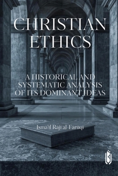 Christian Ethics -A Historical and Systematic Analysis of Its Dominant Ideas